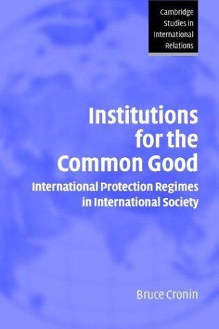 Institutions for the Common Good: International Protection Regimes in International Society (Cambridge Studies in International Relations) 