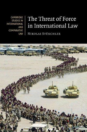 The Threat of Force in International Law (Cambridge Studies in International and Comparative Law) 