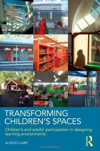 Transforming Children's Spaces: Children's and Adults' Participation in Designing Learning Environments 