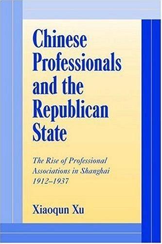 Chinese Professionals and the Republican State: The Rise of Professional Associations in Shanghai, 1912-1937 (Cambridge Modern China Series) 