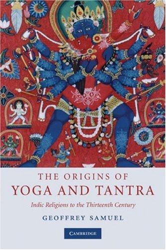 The Origins of Yoga and Tantra: Indic Religions to the Thirteenth Century 