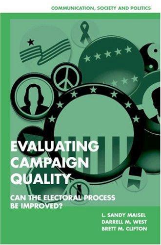 Evaluating Campaign Quality: Can the Electoral Process be Improved? (Communication, Society and Politics) 