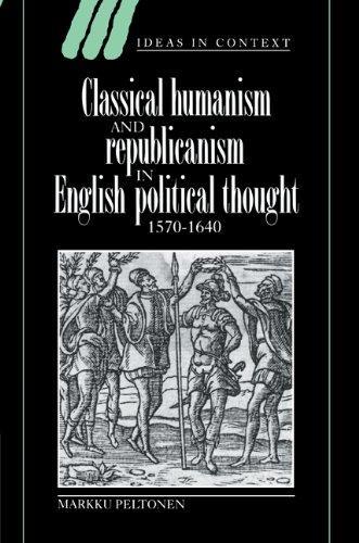 Classical Humanism and Republicanism in English Political Thought, 15701640