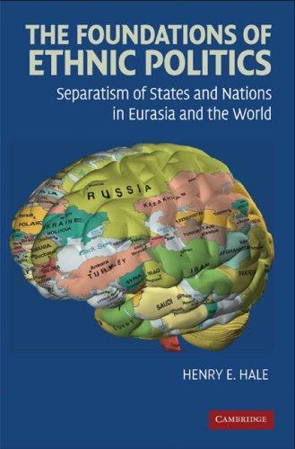 The Foundations of Ethnic Politics: Separatism of States and Nations in Eurasia and the World (Cambridge Studies in Comparative Politics)