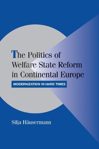 The Politics of Welfare State Reform in Continental Europe: Modernization in Hard Times (Cambridge Studies in Comparative Politics) 