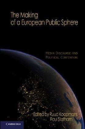 The Making of a European Public Sphere: Media Discourse and Political Contention (Communication, Society and Politics) 