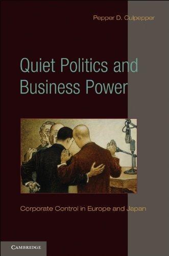 Quiet Politics and Business Power: Corporate Control in Europe and Japan (Cambridge Studies in Comparative Politics) 
