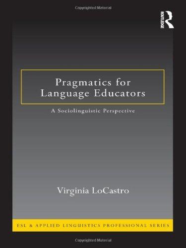 Pragmatics for Language Educators: A Sociolinguistic Perspective (ESL & Applied Linguistics Professional Series) 