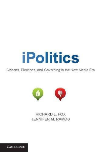 iPolitics: Citizens, Elections, and Governing in the New Media Era 