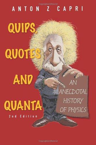 Quips, Quotes and Quanta: An Anecdotal History of Physics