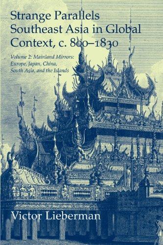 Strange Parallels: Volume 2, Mainland Mirrors: Europe, Japan, China, South Asia, and the Islands: Southeast Asia in Global Context, c.800-1830 (Studies in Comparative World History) 