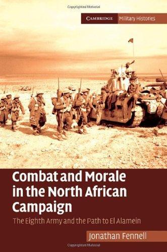 Combat and Morale in the North African Campaign: The Eighth Army and the Path to El Alamein (Cambridge Military Histories) 