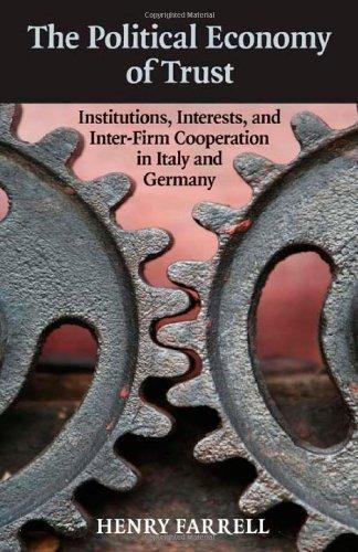 The Political Economy of Trust: Institutions, Interests, and Inter-Firm Cooperation in Italy and Germany (Cambridge Studies in Comparative Politics)