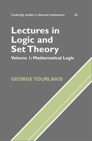 Lectures in Logic and Set Theory. Volume I: Mathematical Logic (Cambridge Studies in Advanced Mathematics)