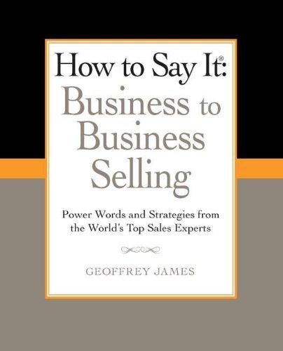 How To Say It: Business to Business Selling