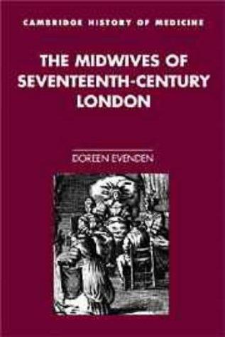 The Midwives of Seventeenth-Century London (Cambridge Studies in the History of Medicine) 