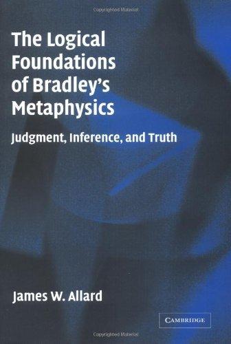 The Logical Foundations of Bradley's Metaphysics: Judgment, Inference, and Truth 