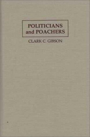 Politicians and Poachers: The Political Economy of Wildlife Policy in Africa (Political Economy of Institutions and Decisions) 