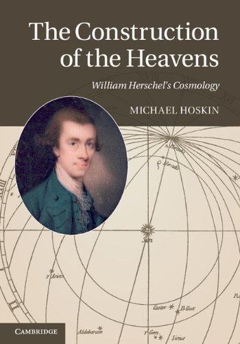 The Construction of the Heavens: William Herschel's Cosmology 