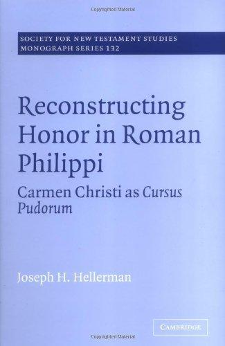 Reconstructing Honor in Roman Philippi: Carmen Christi as Cursus Pudorum (Society for New Testament Studies Monograph Series) 