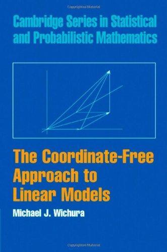 The Coordinate-Free Approach to Linear Models (Cambridge Series in Statistical and Probabilistic Mathematics) 