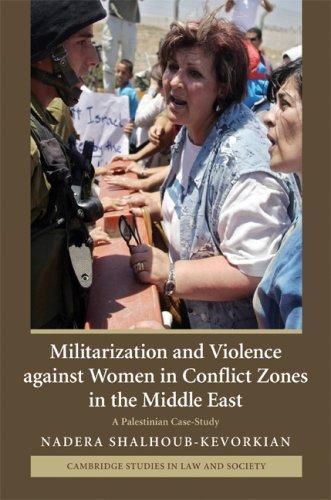 Militarization and Violence against Women in Conflict Zones in the Middle East: A Palestinian Case-Study (Cambridge Studies in Law and Society) 