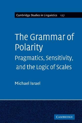 The Grammar of Polarity: Pragmatics, Sensitivity, and the Logic of Scales (Cambridge Studies in Linguistics) 