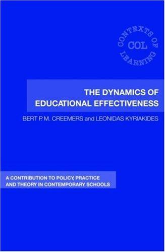 The Dynamics of Educational Effectiveness: A Contribution to Policy, Practice and Theory in Contemporary Schools (Contexts of Learning) 