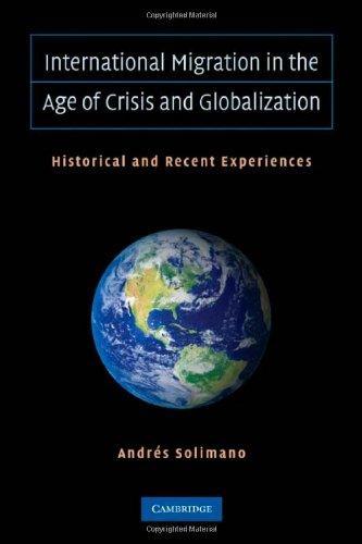 International Migration in the Age of Crisis and Globalization: Historical and Recent Experiences 