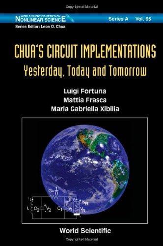 Chua?s Circuit Implementations: Yesterday, Today and Tomorrow (World Scientific Series on Nonlinear Science) (World Scientific Series in Nonlinear Science, Series a) 