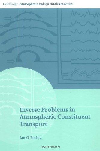 Inverse Problems in Atmospheric Constituent Transport (Cambridge Atmospheric and Space Science Series) 