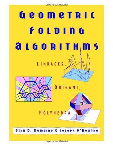 Geometric Folding Algorithms: Linkages, Origami, Polyhedra