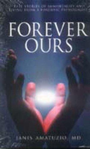 Forever Ours: Real Stories of Immortality and Living From a Forensic Pathologist