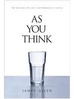 As You Think : The Bestselling Self-Empowerment Classic