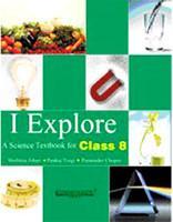 I Explore : A Science Textbook For Class 8