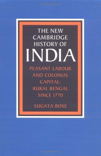 The New Cambridge History of India, Volume 3, Part 2~ Peasant Labour and Colonial Capital~ Rural Bengal since 1770 