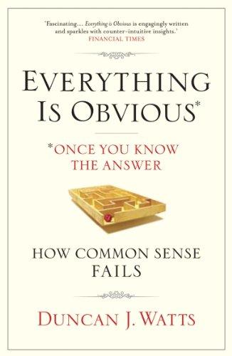 Everything Is Obvious: Why Common Sense Is Nonsense