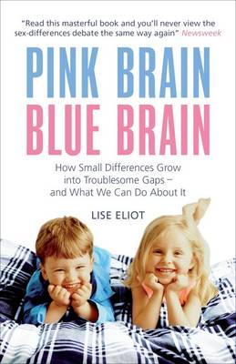 Pink Brain, Blue Brain: How Small Differences Grow Into Troublesome Gaps - And What We Can Do about It