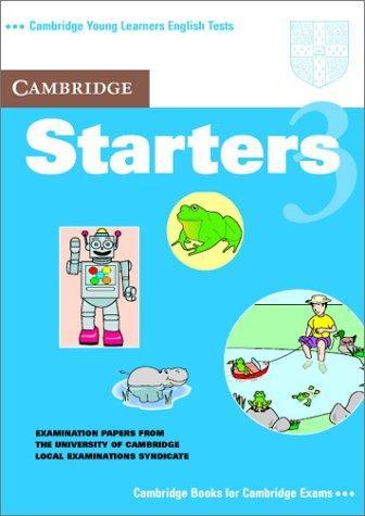 Cambridge Starters 3 Student's Book: Examination Papers from the University of Cambridge Local Examinations Syndicate (Cambridge Young Learners English Tests)