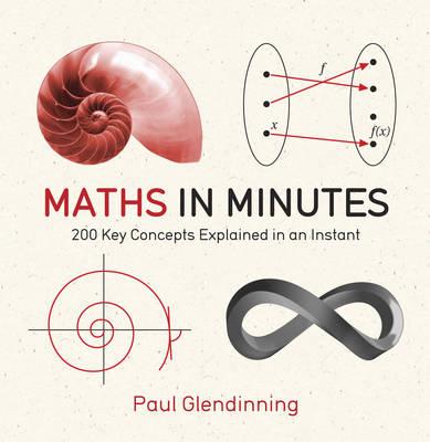 Maths in Minutes: 200 Key Concepts Explained in an Instant