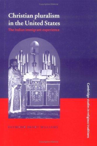 Christian Pluralism in the United States: The Indian Immigrant Experience (Cambridge Studies in Religious Traditions) 