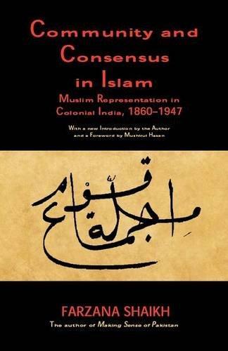Community and Consensus in Islam: Muslim Representation in Colonial India, 1860-1947