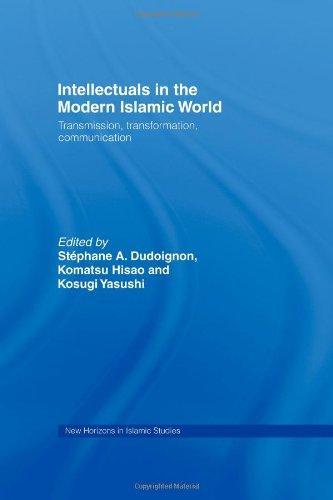 Intellectuals in the Modern Islamic World: Transmission, Transformation and Communication (New Horizons in Islamic Studies) 