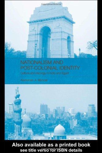 Nationalism and Post-Colonial Identity: Culture and Ideology in India and Egypt (Routledge Curzon Advances in Middle East and Islamic Studies) 