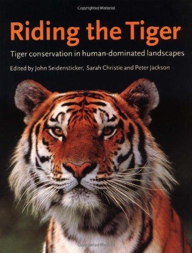Riding the Tiger: Tiger Conservation in Human-Dominated Landscapes