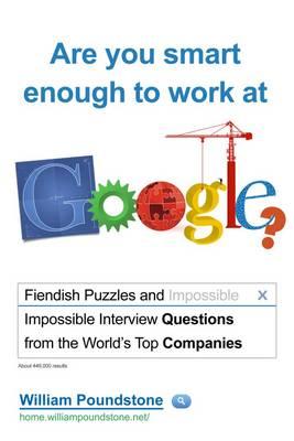 Are You Smart Enough to Work at Google?: Fiendish and Impossible Interview Questions from the World's Top Companies