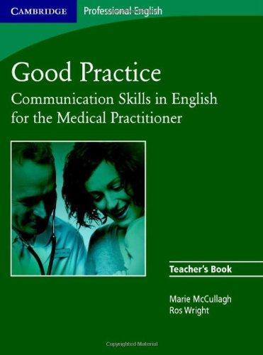 Good Practice Teacher's Book: Communication Skills in English for the Medical Practitioner (Cambridge Exams Publishing) 