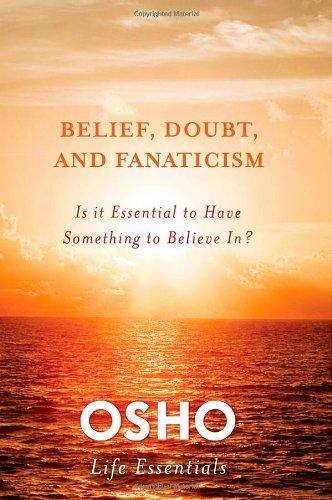  Belief, Doubt, and Fanaticism: Is It Essential to Have Something to Believe In? (Osho Life Essentials) 
