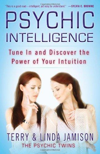 Psychic Intelligence: Tune in and Discover the Power of Your Intuition