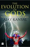 The Evolution of Gods: The Scientific Origin of Divinity And Religions